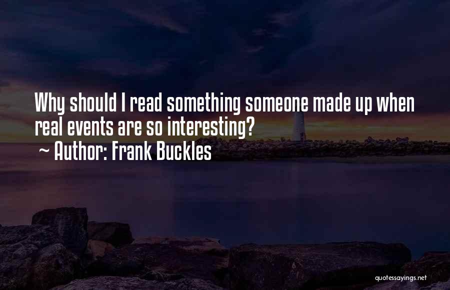 Frank Buckles Quotes: Why Should I Read Something Someone Made Up When Real Events Are So Interesting?