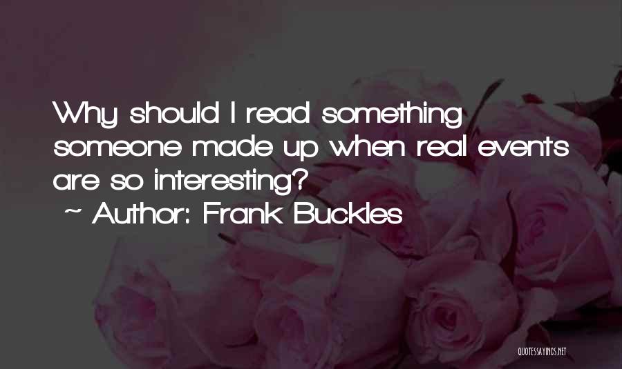 Frank Buckles Quotes: Why Should I Read Something Someone Made Up When Real Events Are So Interesting?