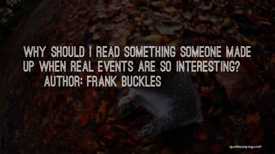 Frank Buckles Quotes: Why Should I Read Something Someone Made Up When Real Events Are So Interesting?