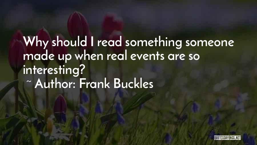 Frank Buckles Quotes: Why Should I Read Something Someone Made Up When Real Events Are So Interesting?