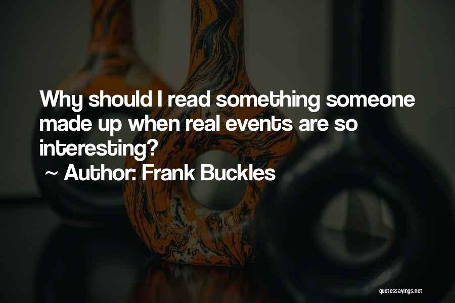 Frank Buckles Quotes: Why Should I Read Something Someone Made Up When Real Events Are So Interesting?