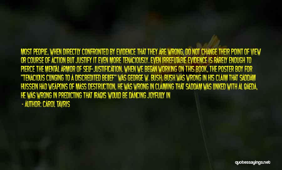 Carol Tavris Quotes: Most People, When Directly Confronted By Evidence That They Are Wrong, Do Not Change Their Point Of View Or Course