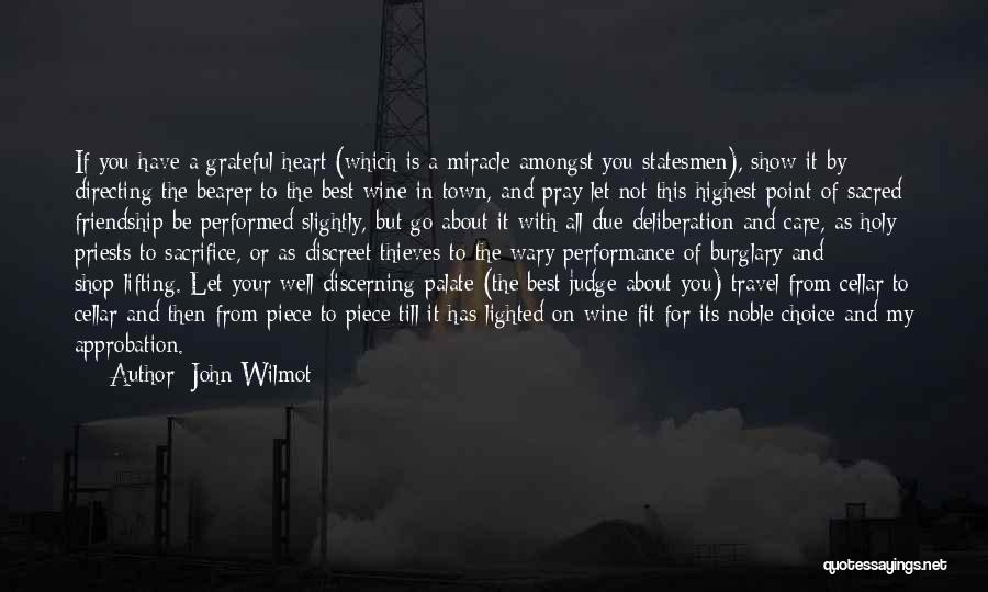 John Wilmot Quotes: If You Have A Grateful Heart (which Is A Miracle Amongst You Statesmen), Show It By Directing The Bearer To