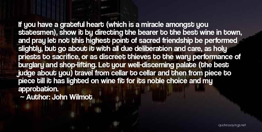 John Wilmot Quotes: If You Have A Grateful Heart (which Is A Miracle Amongst You Statesmen), Show It By Directing The Bearer To