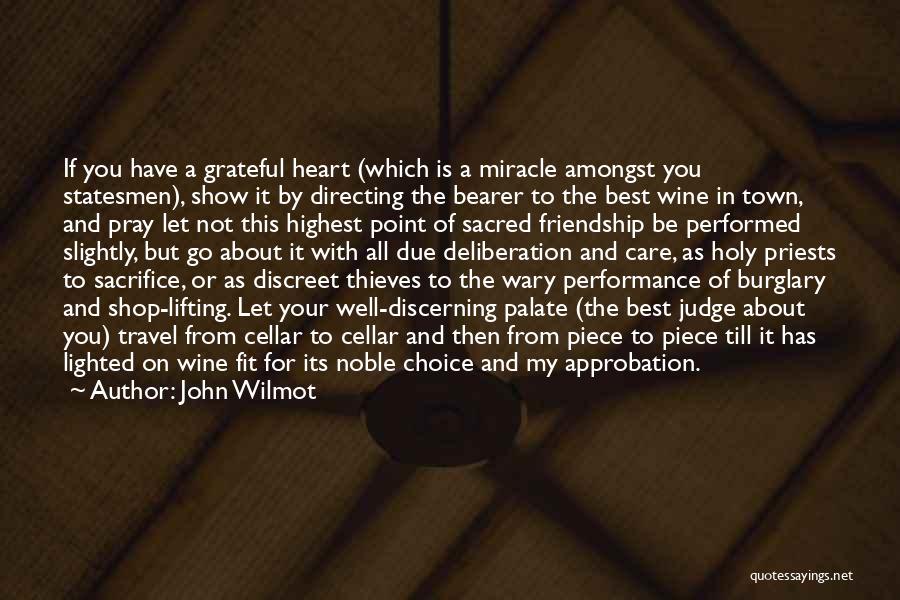 John Wilmot Quotes: If You Have A Grateful Heart (which Is A Miracle Amongst You Statesmen), Show It By Directing The Bearer To