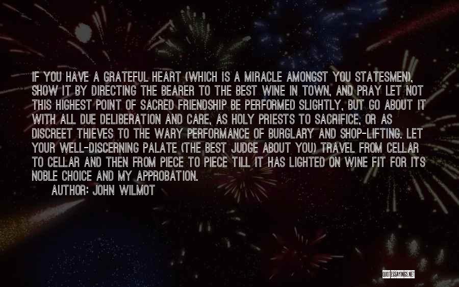 John Wilmot Quotes: If You Have A Grateful Heart (which Is A Miracle Amongst You Statesmen), Show It By Directing The Bearer To