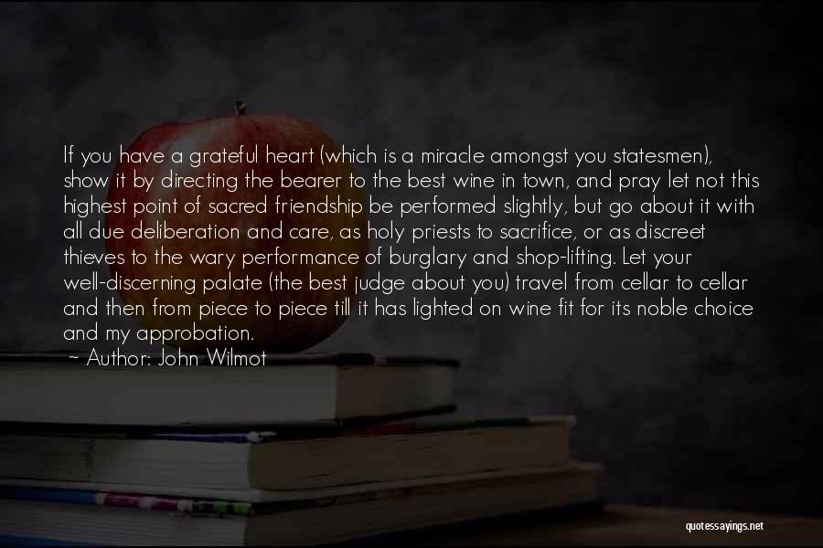 John Wilmot Quotes: If You Have A Grateful Heart (which Is A Miracle Amongst You Statesmen), Show It By Directing The Bearer To