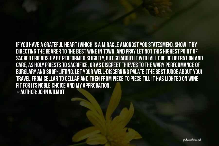 John Wilmot Quotes: If You Have A Grateful Heart (which Is A Miracle Amongst You Statesmen), Show It By Directing The Bearer To