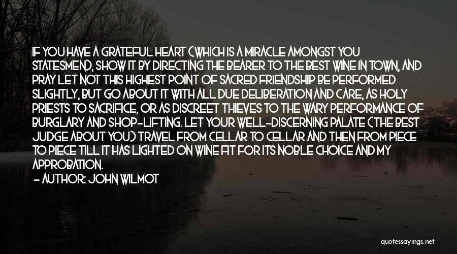 John Wilmot Quotes: If You Have A Grateful Heart (which Is A Miracle Amongst You Statesmen), Show It By Directing The Bearer To