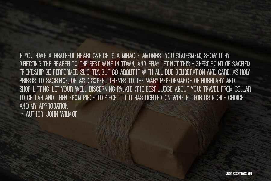 John Wilmot Quotes: If You Have A Grateful Heart (which Is A Miracle Amongst You Statesmen), Show It By Directing The Bearer To