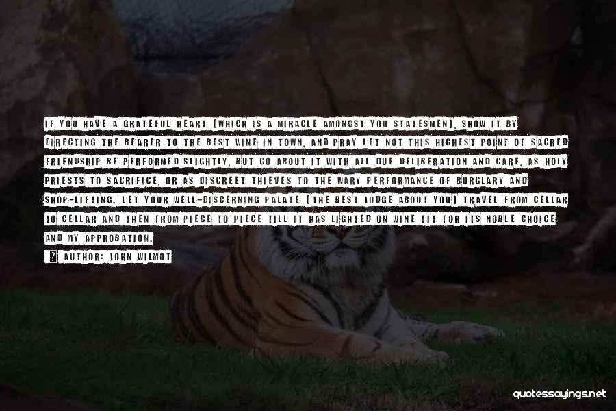 John Wilmot Quotes: If You Have A Grateful Heart (which Is A Miracle Amongst You Statesmen), Show It By Directing The Bearer To