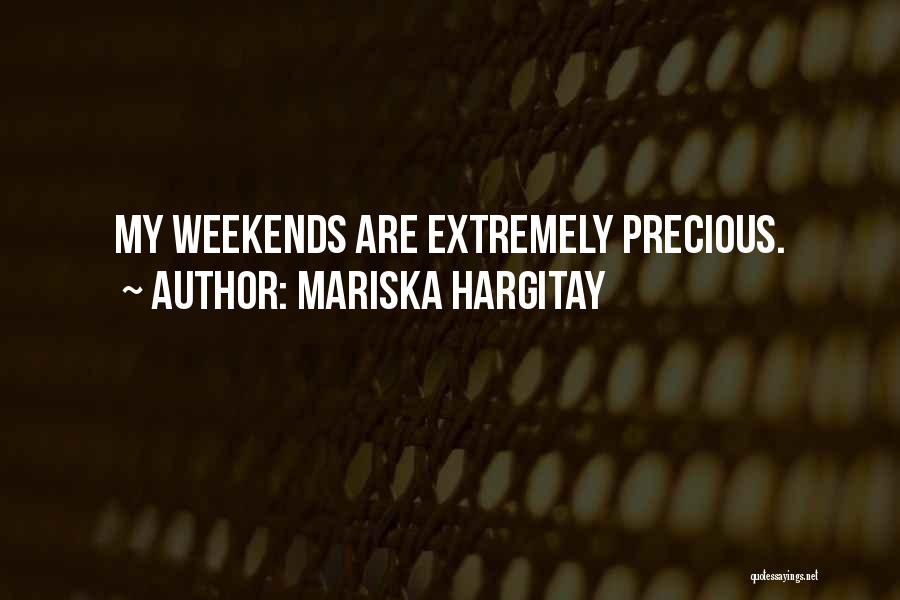 Mariska Hargitay Quotes: My Weekends Are Extremely Precious.