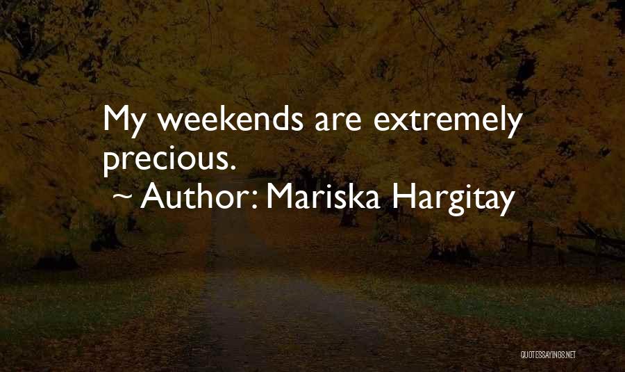 Mariska Hargitay Quotes: My Weekends Are Extremely Precious.