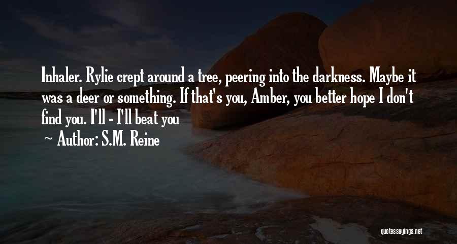 S.M. Reine Quotes: Inhaler. Rylie Crept Around A Tree, Peering Into The Darkness. Maybe It Was A Deer Or Something. If That's You,