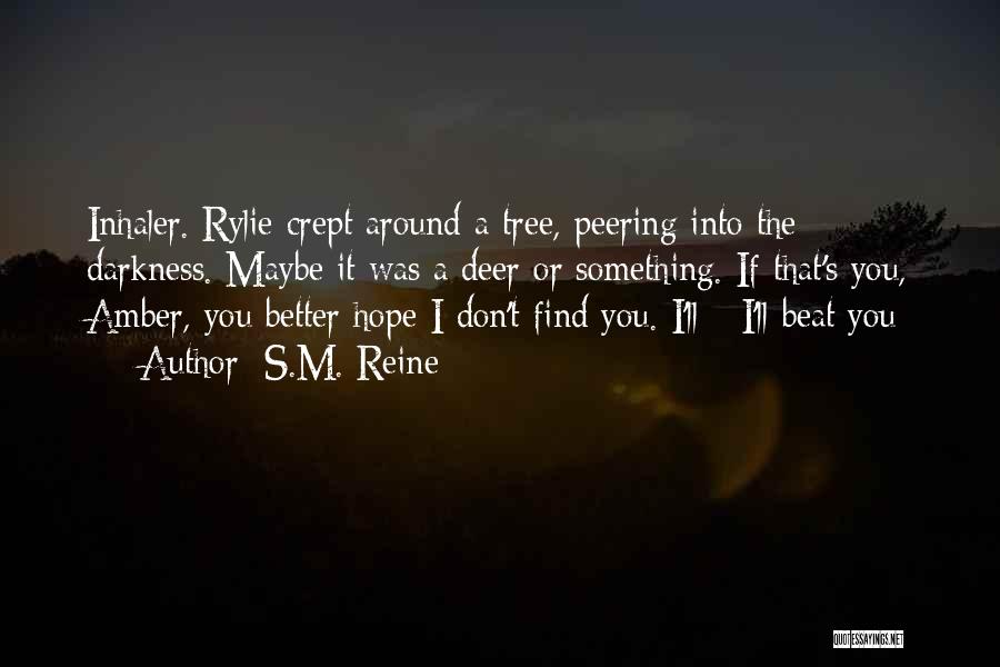 S.M. Reine Quotes: Inhaler. Rylie Crept Around A Tree, Peering Into The Darkness. Maybe It Was A Deer Or Something. If That's You,
