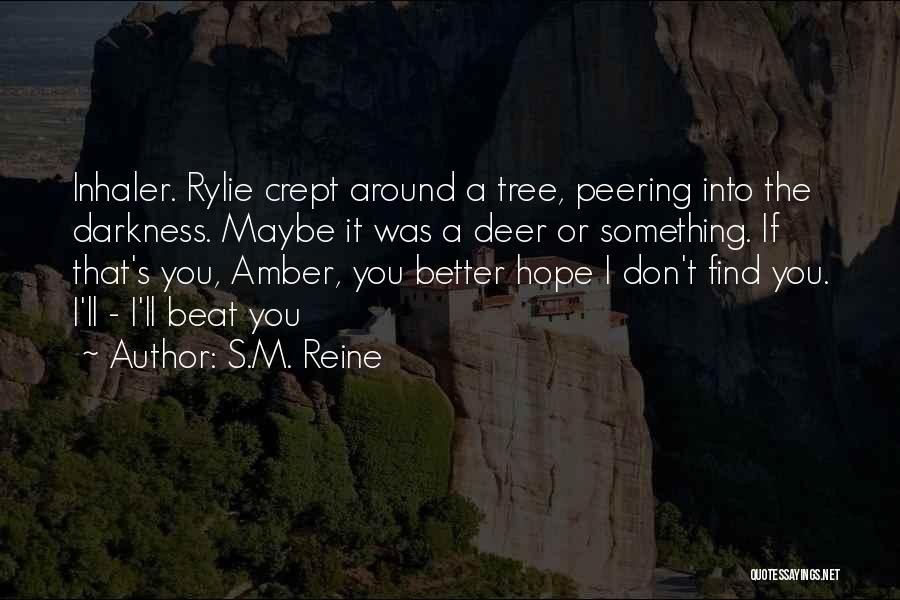 S.M. Reine Quotes: Inhaler. Rylie Crept Around A Tree, Peering Into The Darkness. Maybe It Was A Deer Or Something. If That's You,