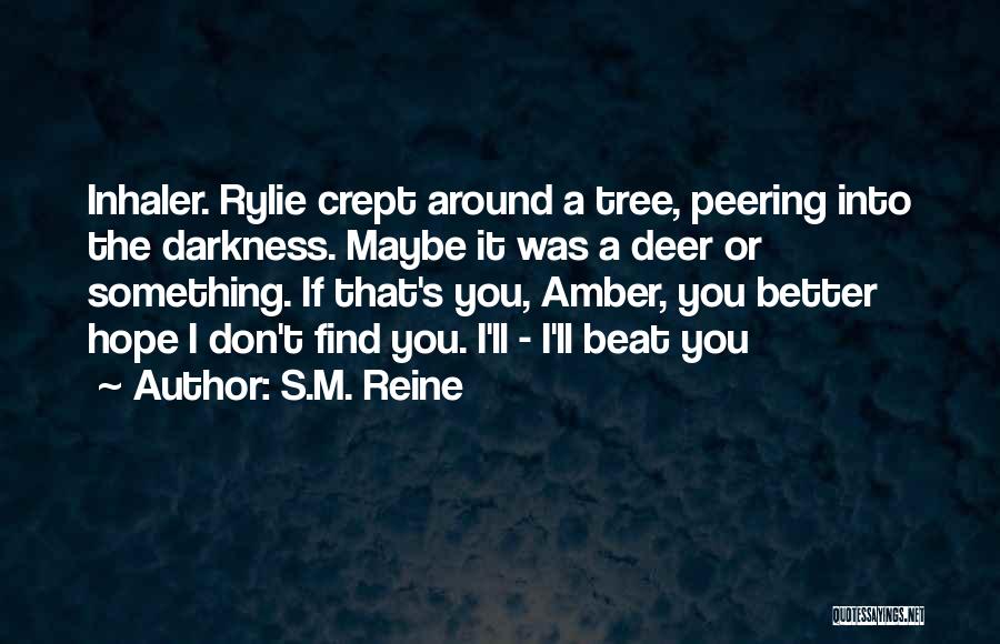 S.M. Reine Quotes: Inhaler. Rylie Crept Around A Tree, Peering Into The Darkness. Maybe It Was A Deer Or Something. If That's You,