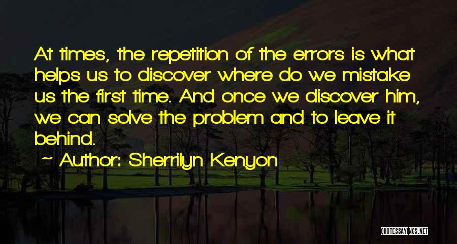 Sherrilyn Kenyon Quotes: At Times, The Repetition Of The Errors Is What Helps Us To Discover Where Do We Mistake Us The First