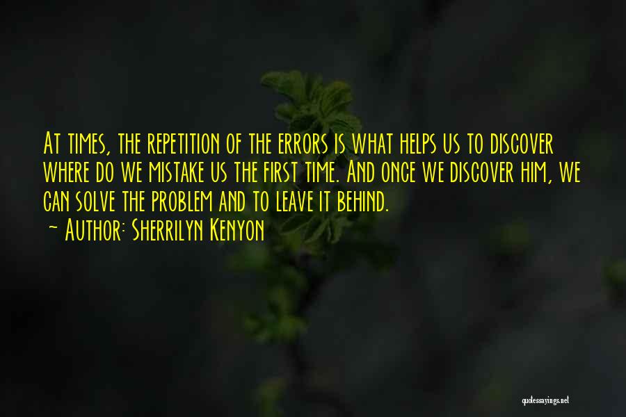 Sherrilyn Kenyon Quotes: At Times, The Repetition Of The Errors Is What Helps Us To Discover Where Do We Mistake Us The First