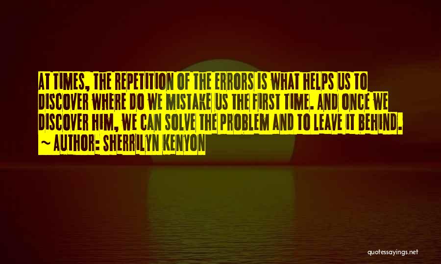 Sherrilyn Kenyon Quotes: At Times, The Repetition Of The Errors Is What Helps Us To Discover Where Do We Mistake Us The First