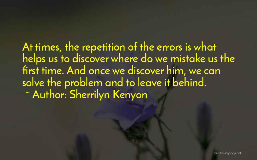 Sherrilyn Kenyon Quotes: At Times, The Repetition Of The Errors Is What Helps Us To Discover Where Do We Mistake Us The First