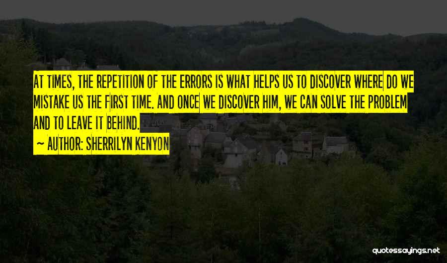 Sherrilyn Kenyon Quotes: At Times, The Repetition Of The Errors Is What Helps Us To Discover Where Do We Mistake Us The First