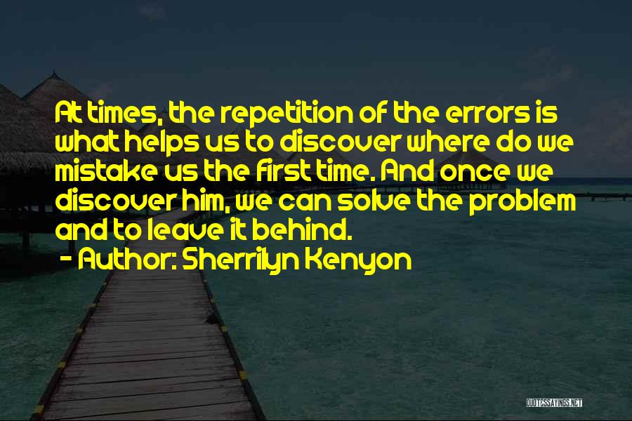 Sherrilyn Kenyon Quotes: At Times, The Repetition Of The Errors Is What Helps Us To Discover Where Do We Mistake Us The First