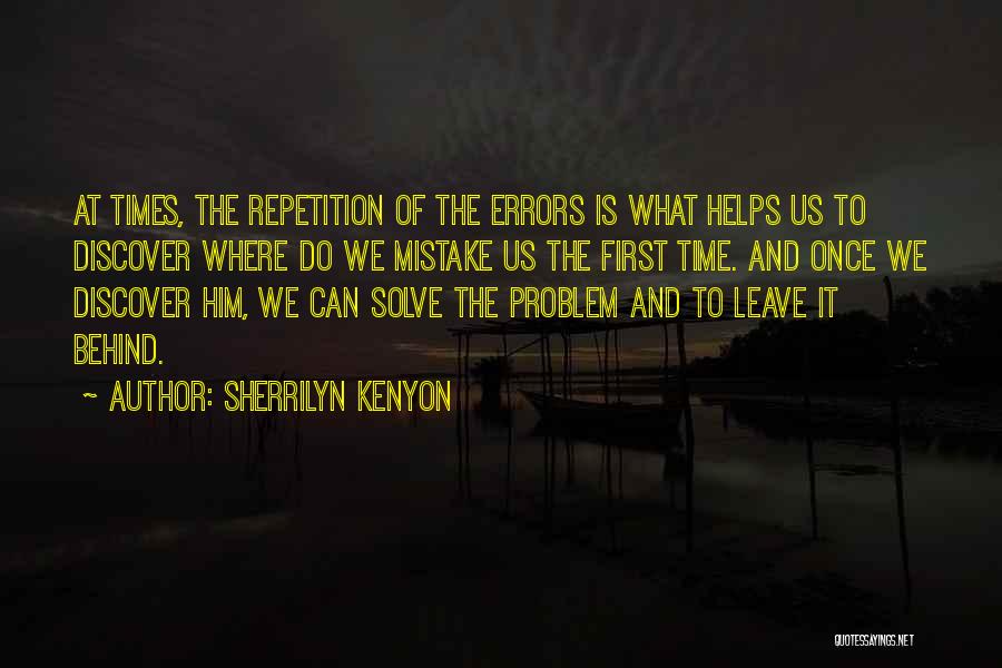 Sherrilyn Kenyon Quotes: At Times, The Repetition Of The Errors Is What Helps Us To Discover Where Do We Mistake Us The First