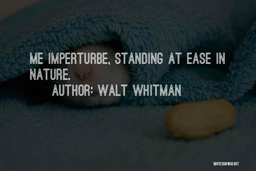 Walt Whitman Quotes: Me Imperturbe, Standing At Ease In Nature.