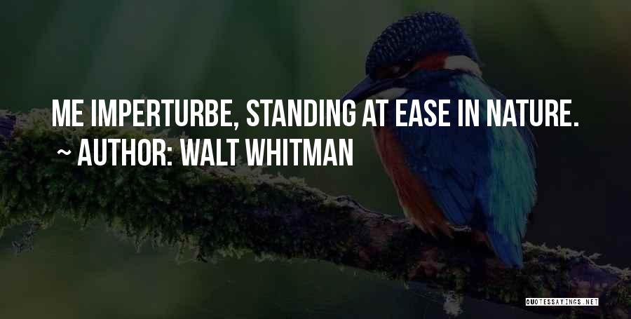 Walt Whitman Quotes: Me Imperturbe, Standing At Ease In Nature.