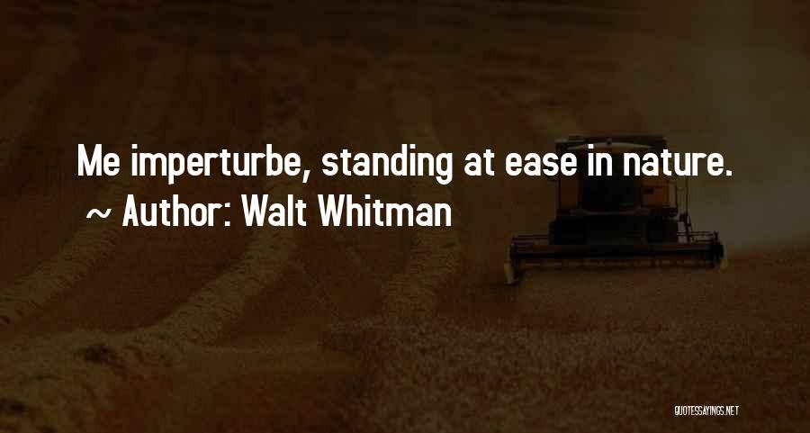 Walt Whitman Quotes: Me Imperturbe, Standing At Ease In Nature.