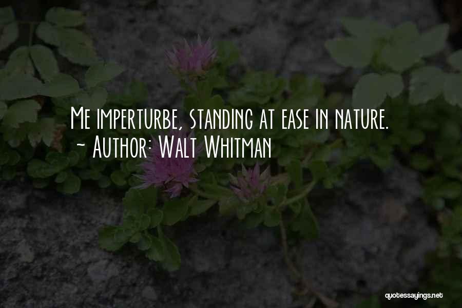 Walt Whitman Quotes: Me Imperturbe, Standing At Ease In Nature.