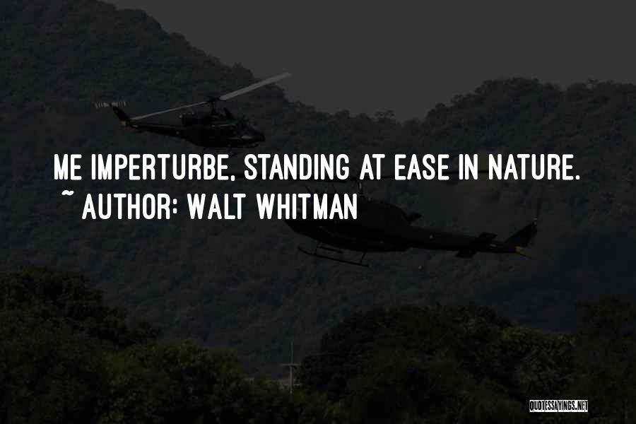 Walt Whitman Quotes: Me Imperturbe, Standing At Ease In Nature.