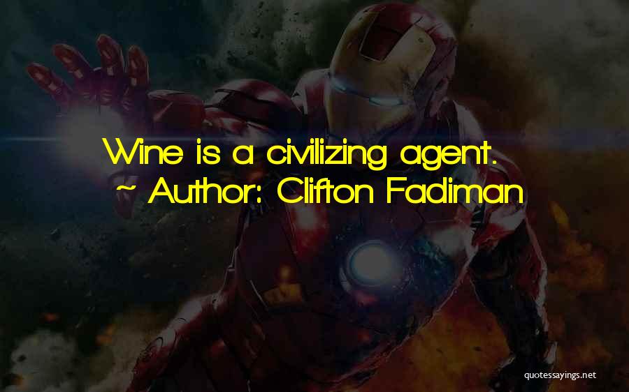 Clifton Fadiman Quotes: Wine Is A Civilizing Agent.