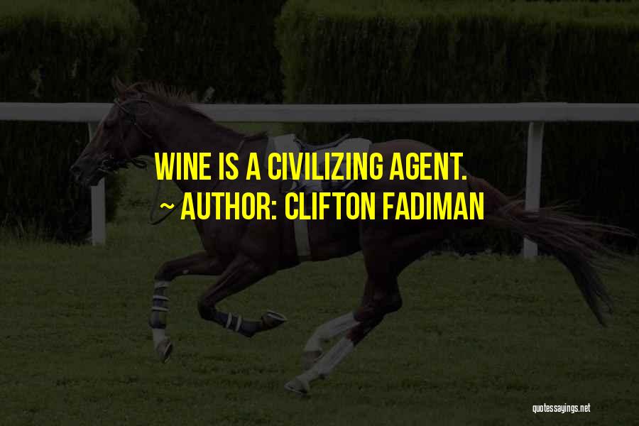 Clifton Fadiman Quotes: Wine Is A Civilizing Agent.