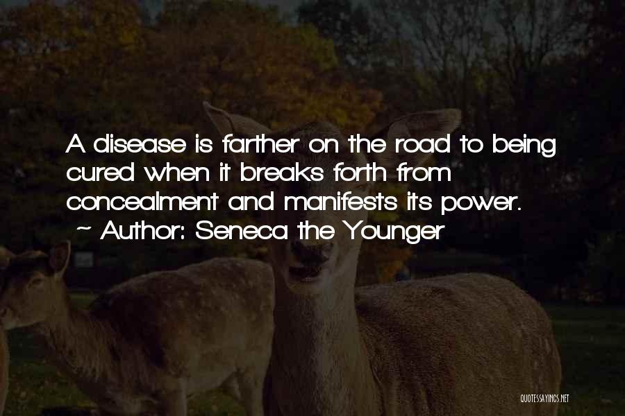 Seneca The Younger Quotes: A Disease Is Farther On The Road To Being Cured When It Breaks Forth From Concealment And Manifests Its Power.