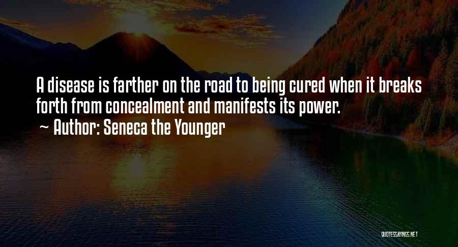 Seneca The Younger Quotes: A Disease Is Farther On The Road To Being Cured When It Breaks Forth From Concealment And Manifests Its Power.