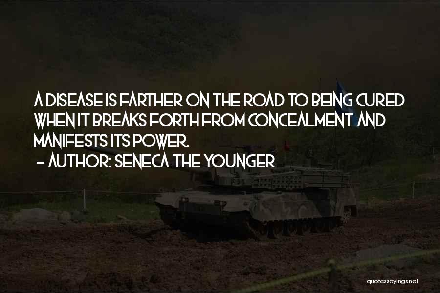 Seneca The Younger Quotes: A Disease Is Farther On The Road To Being Cured When It Breaks Forth From Concealment And Manifests Its Power.