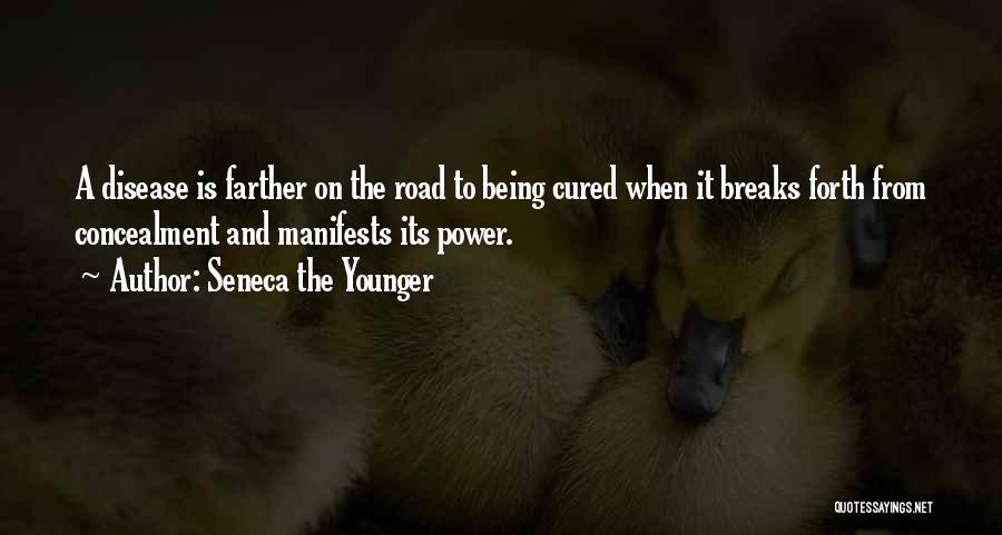 Seneca The Younger Quotes: A Disease Is Farther On The Road To Being Cured When It Breaks Forth From Concealment And Manifests Its Power.