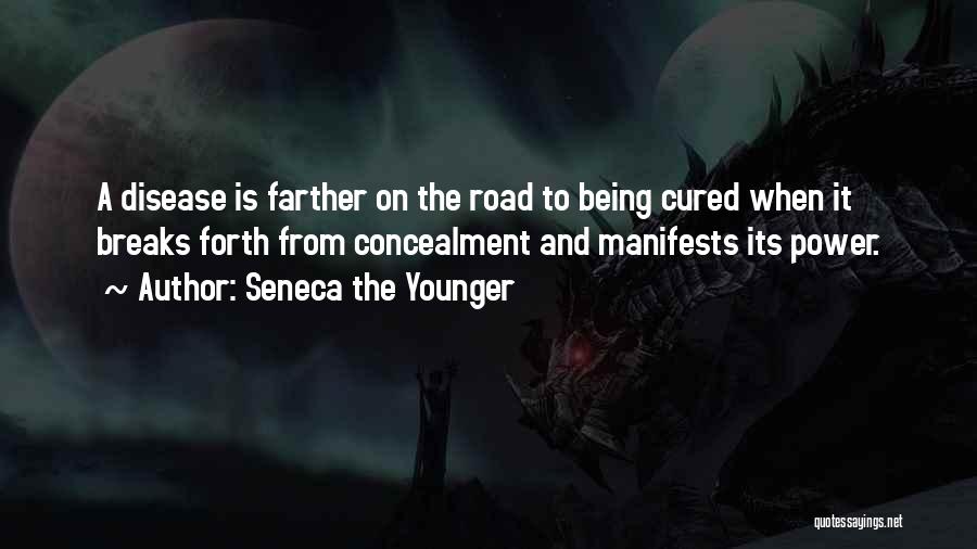 Seneca The Younger Quotes: A Disease Is Farther On The Road To Being Cured When It Breaks Forth From Concealment And Manifests Its Power.