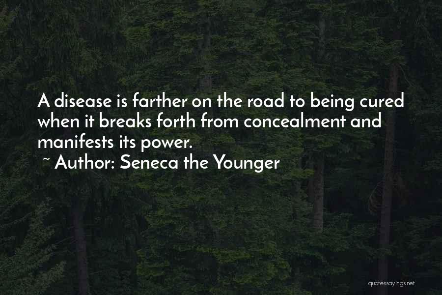 Seneca The Younger Quotes: A Disease Is Farther On The Road To Being Cured When It Breaks Forth From Concealment And Manifests Its Power.