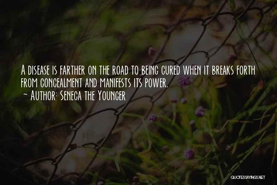 Seneca The Younger Quotes: A Disease Is Farther On The Road To Being Cured When It Breaks Forth From Concealment And Manifests Its Power.