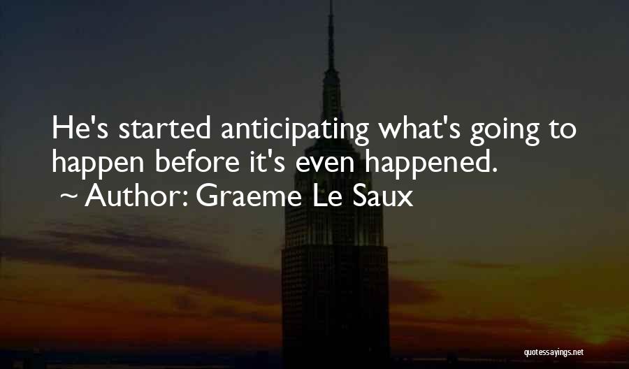 Graeme Le Saux Quotes: He's Started Anticipating What's Going To Happen Before It's Even Happened.