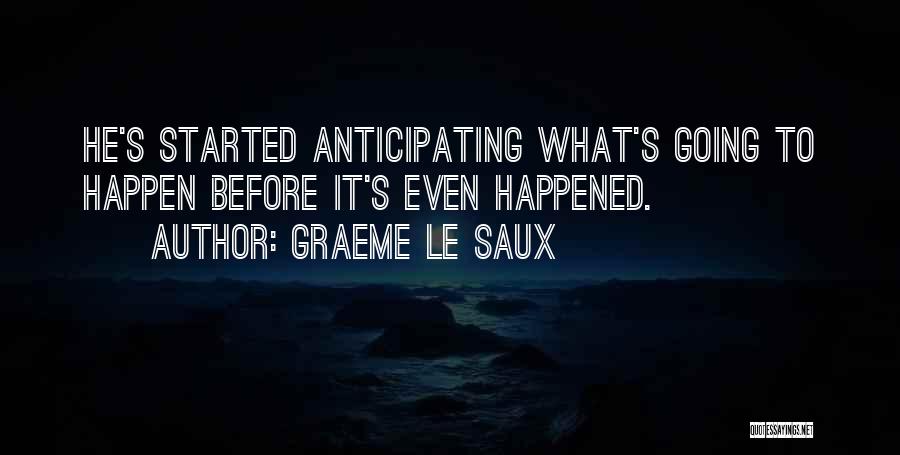 Graeme Le Saux Quotes: He's Started Anticipating What's Going To Happen Before It's Even Happened.