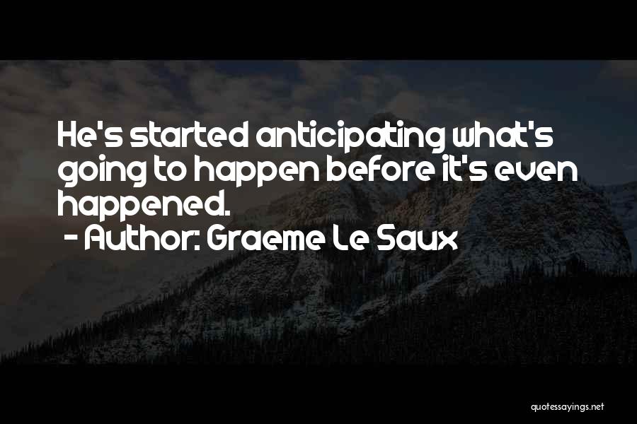 Graeme Le Saux Quotes: He's Started Anticipating What's Going To Happen Before It's Even Happened.