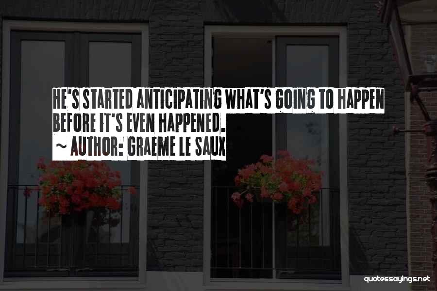Graeme Le Saux Quotes: He's Started Anticipating What's Going To Happen Before It's Even Happened.