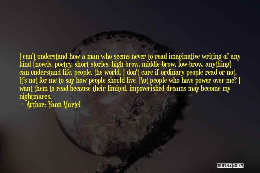 Yann Martel Quotes: I Can't Understand How A Man Who Seems Never To Read Imaginative Writing Of Any Kind (novels, Poetry, Short Stories,