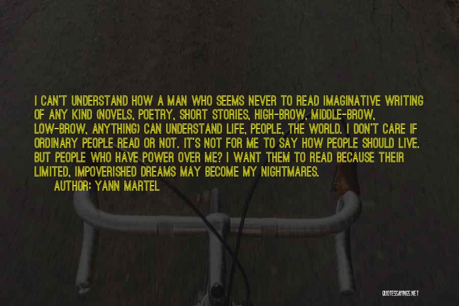 Yann Martel Quotes: I Can't Understand How A Man Who Seems Never To Read Imaginative Writing Of Any Kind (novels, Poetry, Short Stories,