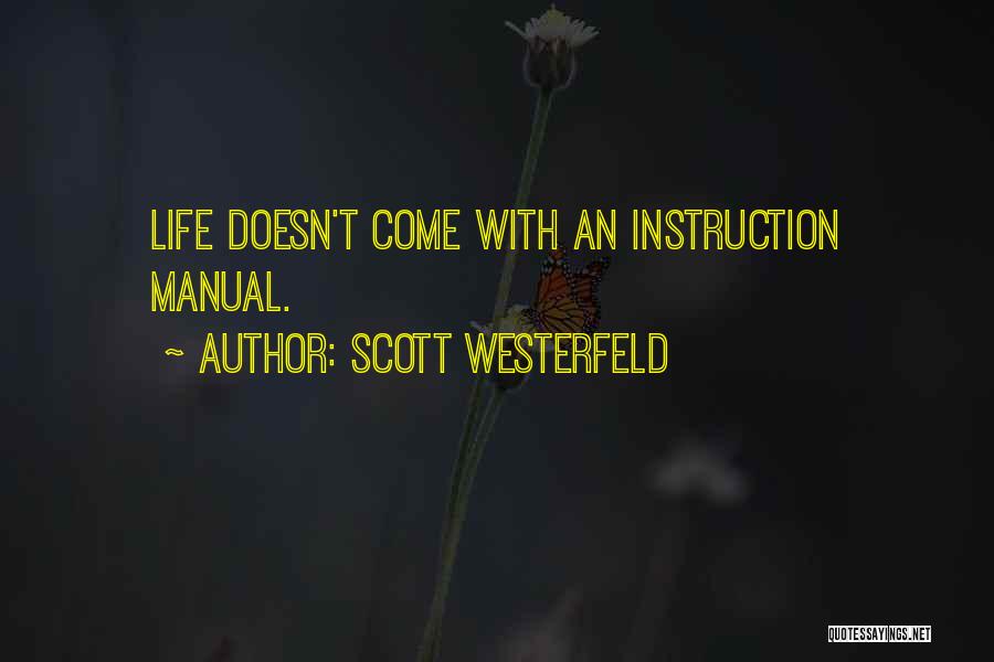 Scott Westerfeld Quotes: Life Doesn't Come With An Instruction Manual.
