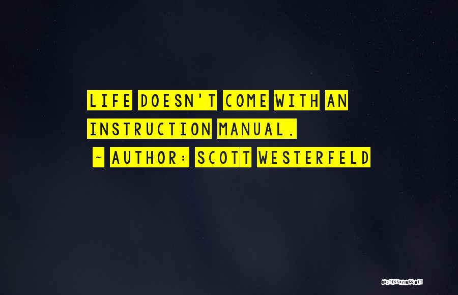 Scott Westerfeld Quotes: Life Doesn't Come With An Instruction Manual.